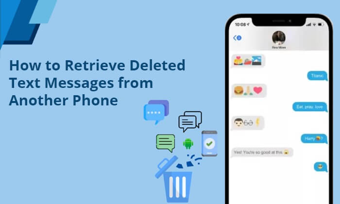 how to retrieve deleted text messages from another phone