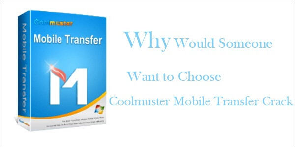 why would someone want to choose coolmuster mobile transfer crack.jpg