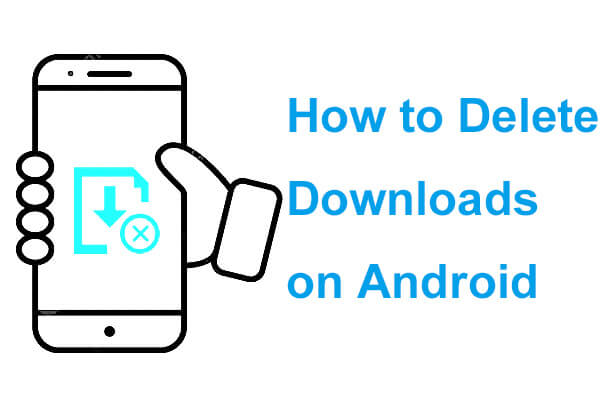 how to delete downloads on android